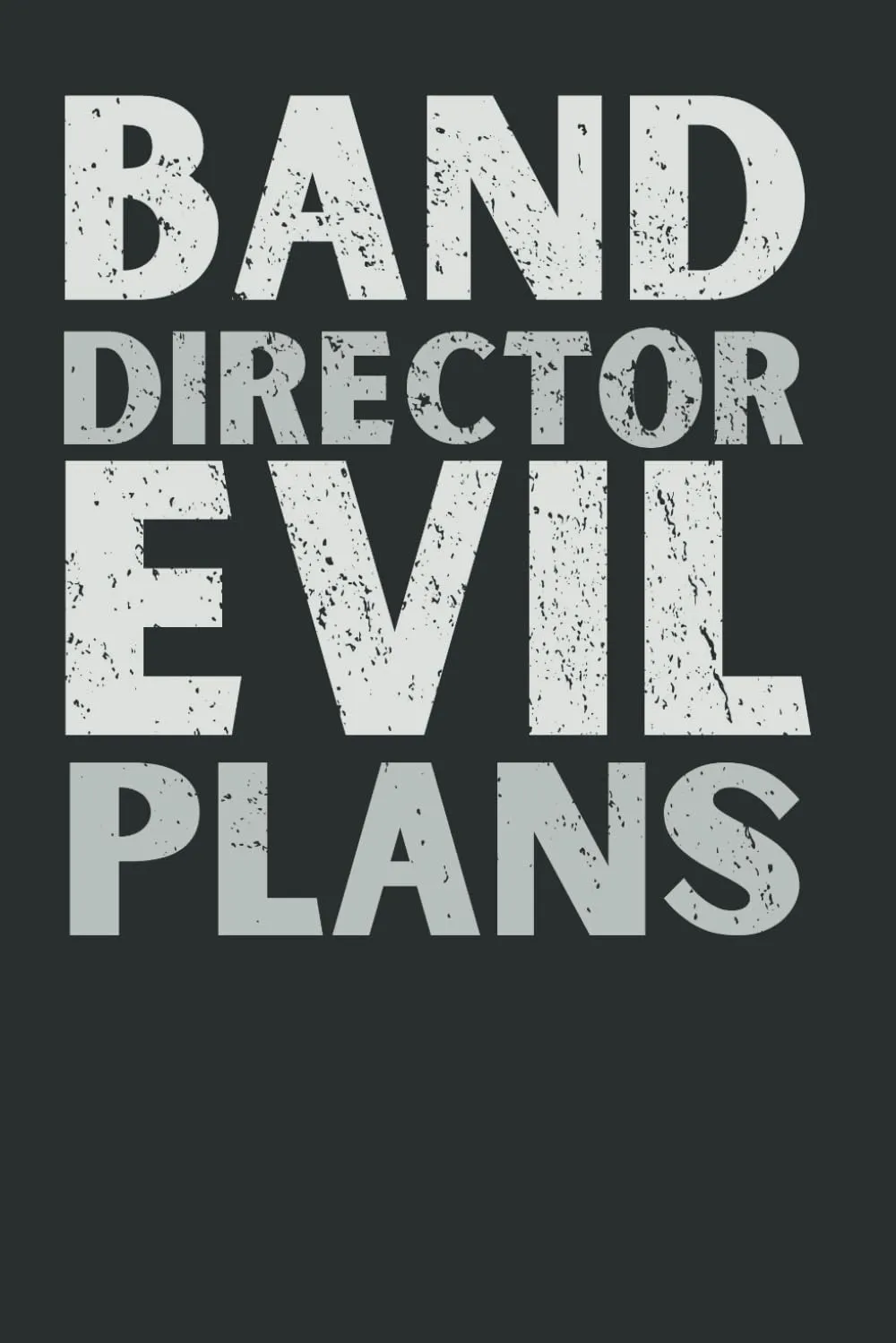 Band Director Evil Plans Notebook: Funny Band Director Gift for Men & Women | Music Teacher Journal for Notes & Ideas Paperback  March 7, 2025